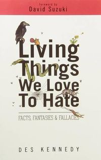 Cover image for Living Things We Love to Hate: Facts, Fantasies & Fallacies