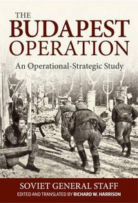 Cover image for The Budapest Operation (29 October 1944-13 February 1945): An Operational-Strategic Study