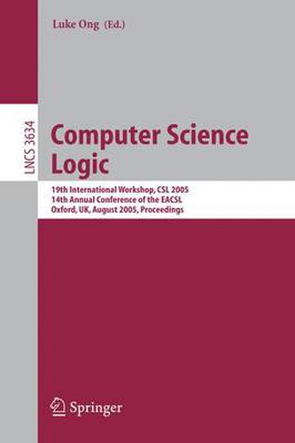 Cover image for Computer Science Logic: 19th International Workshop, CSL 2005, 14th Annual Conference of the EACSL, Oxford, UK, August 22-25, 2005, Proceedings