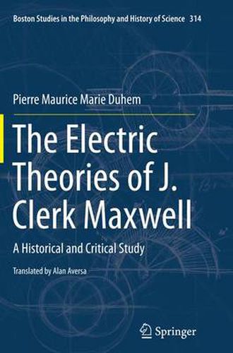 The Electric Theories of J. Clerk Maxwell: A Historical and Critical Study