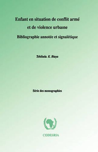 Cover image for Enfant En Situation De Conflit Arme Et De Violence Urbaine: Bibliographie Annotee Et Signaletique