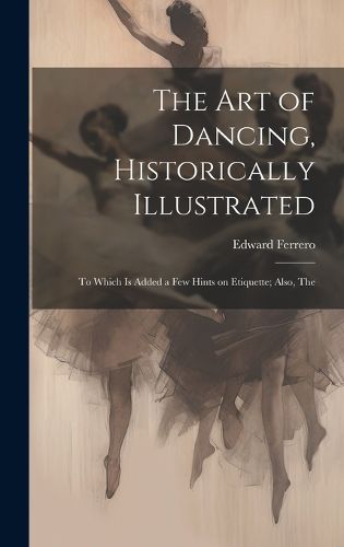 Cover image for The Art of Dancing, Historically Illustrated