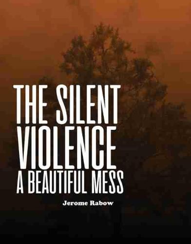 Cover image for The Silent Violence: A Beautiful Mess