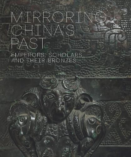 Cover image for Mirroring China's Past: Emperors, Scholars, and Their Bronzes