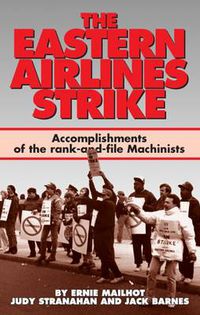 Cover image for The Eastern Airlines Strike: Accomplishments of the Rank and File Machinists and Gains for the Labour Movement