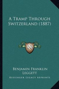 Cover image for A Tramp Through Switzerland (1887)