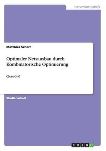 Cover image for Optimaler Netzausbau durch Kombinatorische Optimierung: Clean Grid