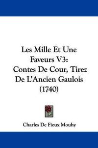 Cover image for Les Mille Et Une Faveurs V3: Contes de Cour, Tirez de L'Ancien Gaulois (1740)