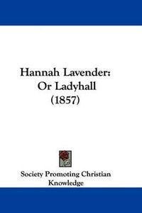 Cover image for Hannah Lavender: Or Ladyhall (1857)