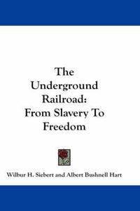 Cover image for The Underground Railroad: From Slavery to Freedom