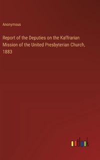 Cover image for Report of the Deputies on the Kaffrarian Mission of the United Presbyterian Church, 1883