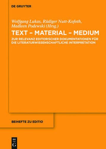 Text - Material - Medium: Zur Relevanz Editorischer Dokumentationen Fur Die Literaturwissenschaftliche Interpretation