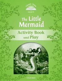 Cover image for Classic Tales Second Edition: Level 3: The Little Mermaid Activity Book & Play