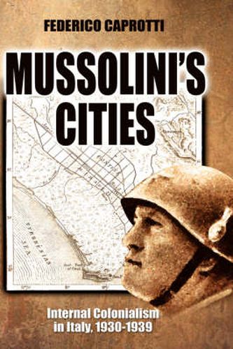 Cover image for Mussolini's Cities: Internal Colonialism in Italy, 1930-1939