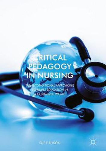 Cover image for Critical Pedagogy in Nursing: Transformational Approaches to Nurse Education in a Globalized World