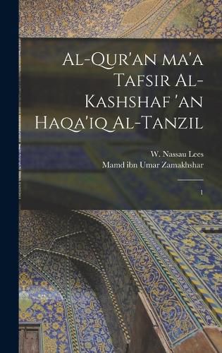 Cover image for Al-Qur'an ma'a tafsir al-kashshaf 'an haqa'iq al-tanzil