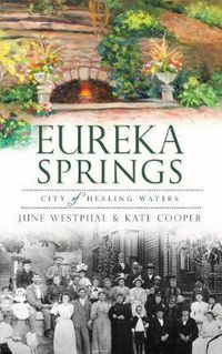 Cover image for Eureka Springs: City of Healing Waters