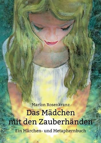 Cover image for Das Madchen mit den Zauberhanden: Ein Marchen- und Metaphernbuch