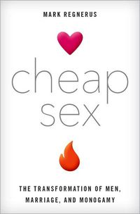 Cover image for Cheap Sex: The Transformation of Men, Marriage, and Monogamy