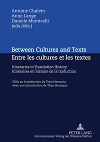 Cover image for Between Cultures and Texts- Entre les cultures et les textes: Itineraries in Translation History - With an Introduction by Theo Hermans- Itineraires en histoire de la traduction- Avec une introduction de Theo Hermans