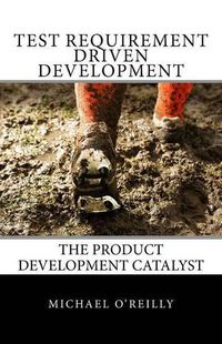 Cover image for Test Requirement Driven Development: The product development catalyst