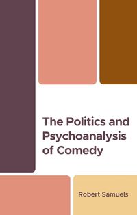 Cover image for The Politics and Psychoanalysis of Comedy