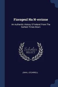 Cover image for Fiorsgeul Na N-Errione: An Authentic History of Ireland from the Earliest Times Down