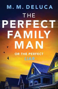 Cover image for The Perfect Family Man: An unputdownable suspense novel