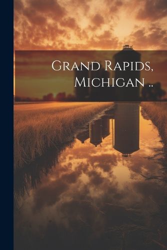 Cover image for Grand Rapids, Michigan ..