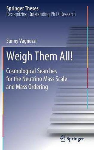 Cover image for Weigh Them All!: Cosmological Searches for the Neutrino Mass Scale and Mass Ordering