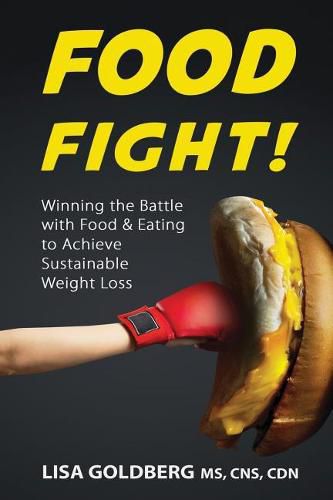 Cover image for Food Fight: Winning the Battle with Food and Eating to Achieve Sustainable Weight Loss