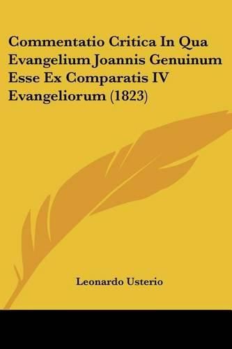 Cover image for Commentatio Critica in Qua Evangelium Joannis Genuinum Esse Ex Comparatis IV Evangeliorum (1823)