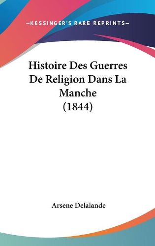 Cover image for Histoire Des Guerres de Religion Dans La Manche (1844)