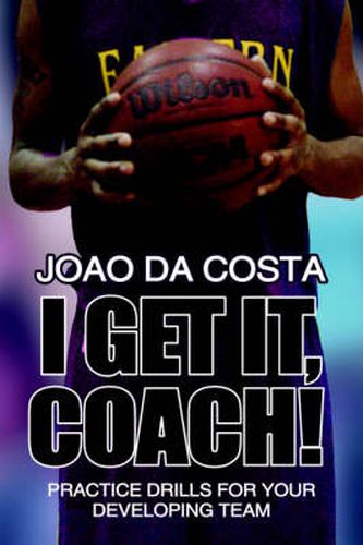 Cover image for I Get It, Coach!: Practice Drills for Your Developing Team