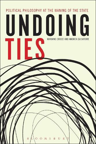 Cover image for Undoing Ties: Political Philosophy at the Waning of the State