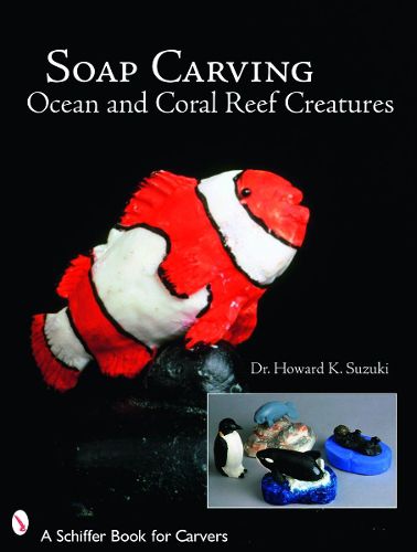 Cover image for Soap Carving Creatures from the Oceans and Coral Reefs