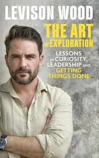 Cover image for The Art of Exploration: Lessons in Curiosity, Leadership and Getting Things Done