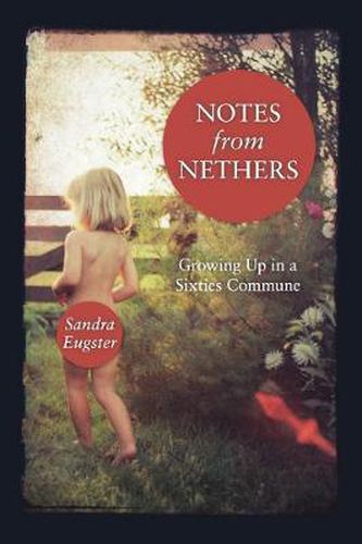 Cover image for Notes From Nethers: Growing Up In A Sixties Commune