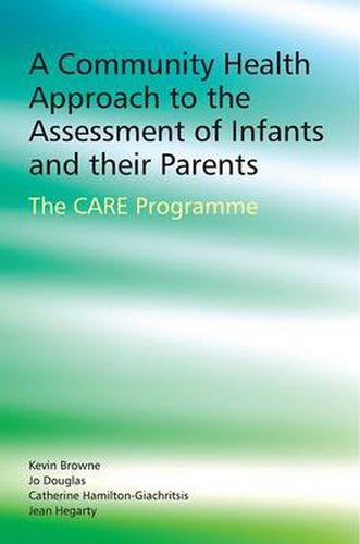 Cover image for A Community Health Approach to the Assessment of Infants and Their Parents: The C.A.R.E Programme