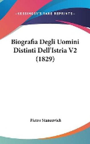 Cover image for Biografia Degli Uomini Distinti Dell'Istria Tomo 2 (1829)
