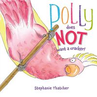 Cover image for Polly Does NOT Want a Cracker!