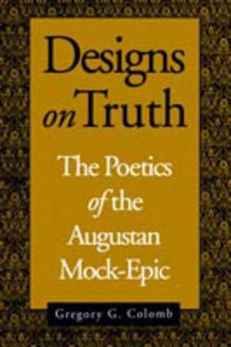 Cover image for Designs on Truth: The Poetics of the Augustan Mock-Epic