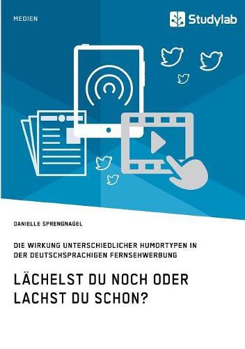 Cover image for Lachelst du noch oder lachst du schon?: Die Wirkung unterschiedlicher Humortypen in der deutschsprachigen Fernsehwerbung