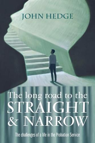 Cover image for The Long Road to the Straight and Narrow: The challenges of a life in the Probation Service