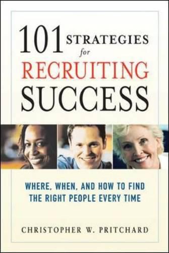 Cover image for 101 Strategies for Recruiting Success: Where, When, and How to Find the Right People Every Time