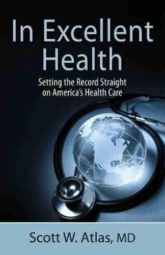 Cover image for In Excellent Health: Setting the Record Straight on America's Health Care