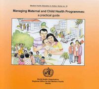 Cover image for Managing Maternal and Child Health Programmes: A Practical Guide