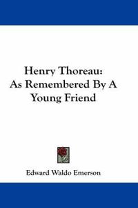 Cover image for Henry Thoreau: As Remembered by a Young Friend