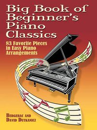 Cover image for Big Book Of Beginner's Piano Classics: 83 Favorite Pieces in Easy Piano Arrangements