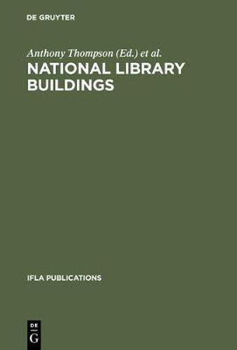 Cover image for National library buildings: Proceedings of the colloquium held in Rome, 3-6 September 1973